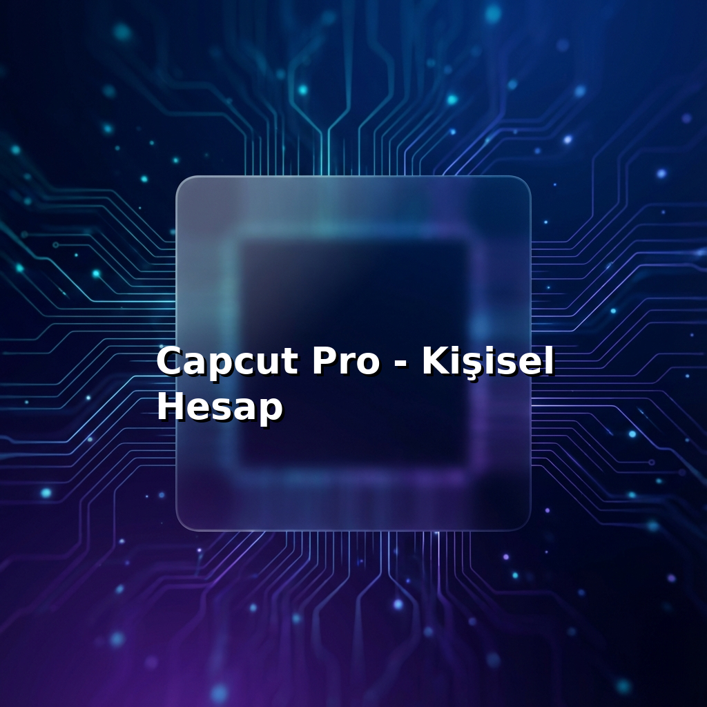 Capcut Pro - Kişisel Hesap