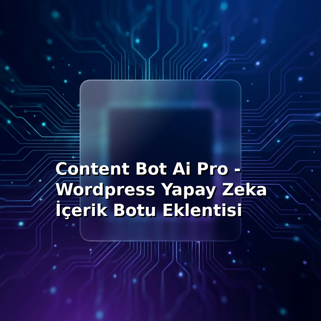 Content Bot Ai Pro - Wordpress Yapay Zeka İçerik Botu Eklentisi
