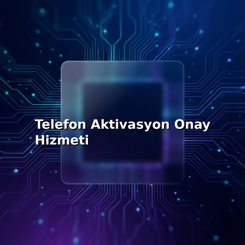 Telefon Aktivasyon Onay Hizmeti